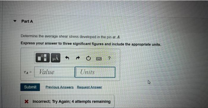 Determine the average shear stress developed in the pin at \( A \).
Express your answer to three significant figures and incl