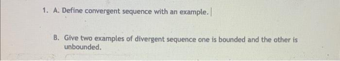Solved 1. A. Define convergent sequence with an example.| B. | Chegg.com