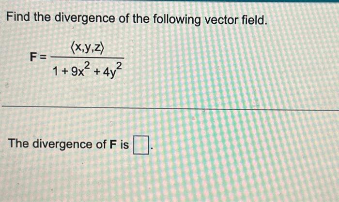 Solved Find the divergence of the following vector field. | Chegg.com