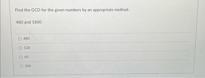 Solved Find the GCD for the given numbers by an appropriate | Chegg.com