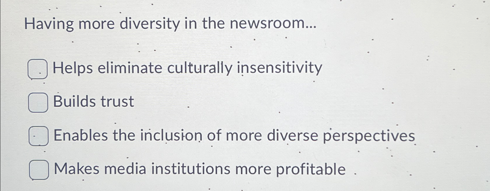 Solved Having more diversity in the newsroom...Helps | Chegg.com
