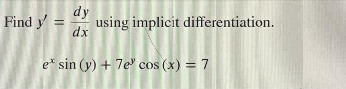 Find \( y^{\prime}=\frac{d y}{d x} \) using implicit differentiation. \[ e^{x} \sin (y)+7 e^{y} \cos (x)=7 \]