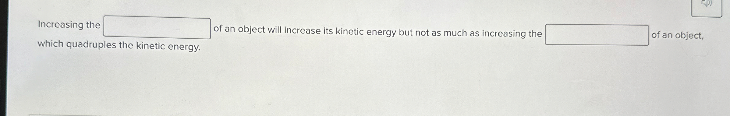 Solved Increasing the of an object will increase its kinetic | Chegg.com