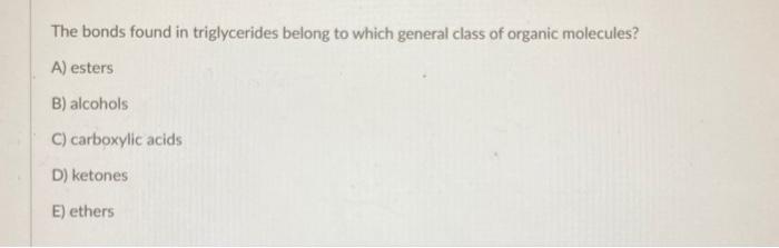 Solved The bonds found in triglycerides belong to which | Chegg.com