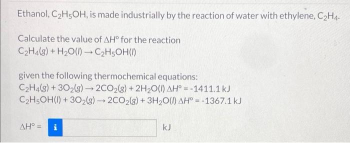 Solved Ethanol C2H5OH is made industrially by the reaction