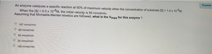 Solved 15 points An enzyme catalyzes a specific reaction at | Chegg.com
