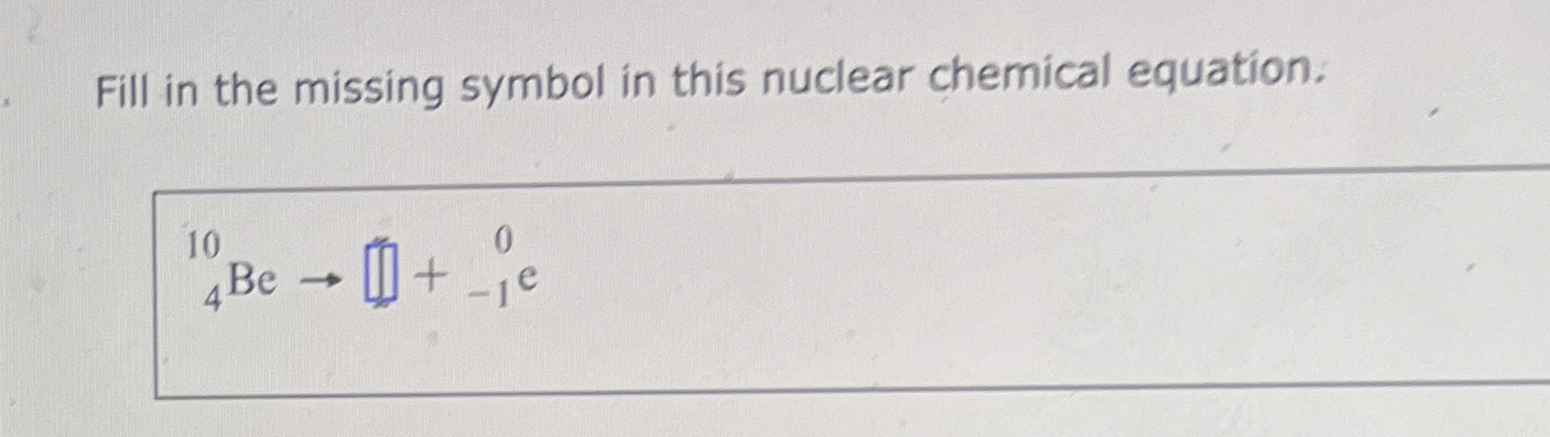 Solved Fill in the missing symbol in this nuclear chemical | Chegg.com