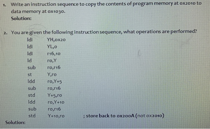 1. Write an instruction sequence to copy the contents of program memory at ox2010 to data memory at ox1030. Solution: 2. You