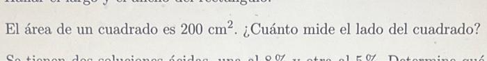 El área de un cuadrado es \( 200 \mathrm{~cm}^{2} \). ¿Cuánto mide el lado del cuadrado?