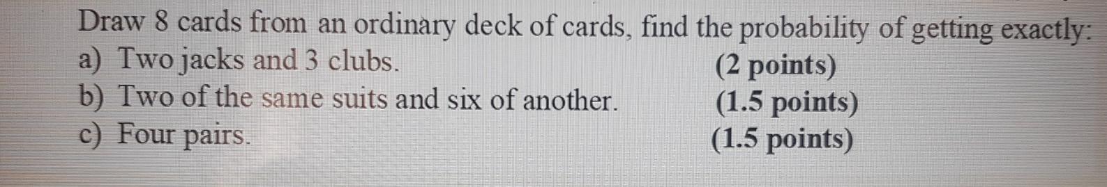 Solved Draw 8 cards from an ordinary deck of cards, find the | Chegg.com