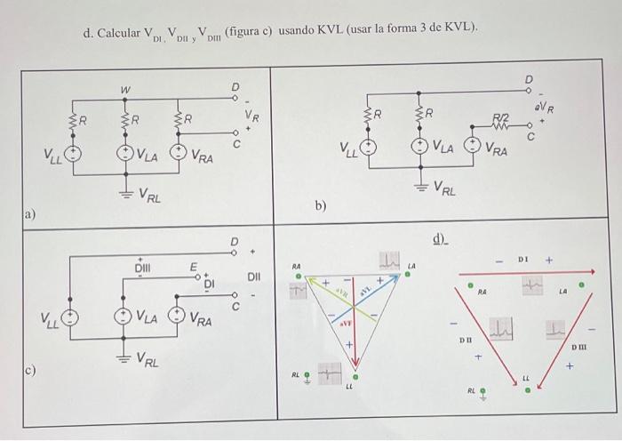 d. Calcular \( \mathrm{V}_{\mathrm{DI}}, \mathrm{V}_{\mathrm{DII}} \) y \( \mathrm{V}_{\mathrm{DIII}} \) (figura c) usando KV