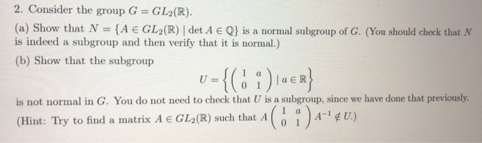 Solved 2 Consider The Group G Gl2 R A Show That N Chegg Com