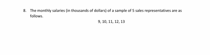 Solved 8 The Monthly Salaries in Thousands Of Dollars Of Chegg
