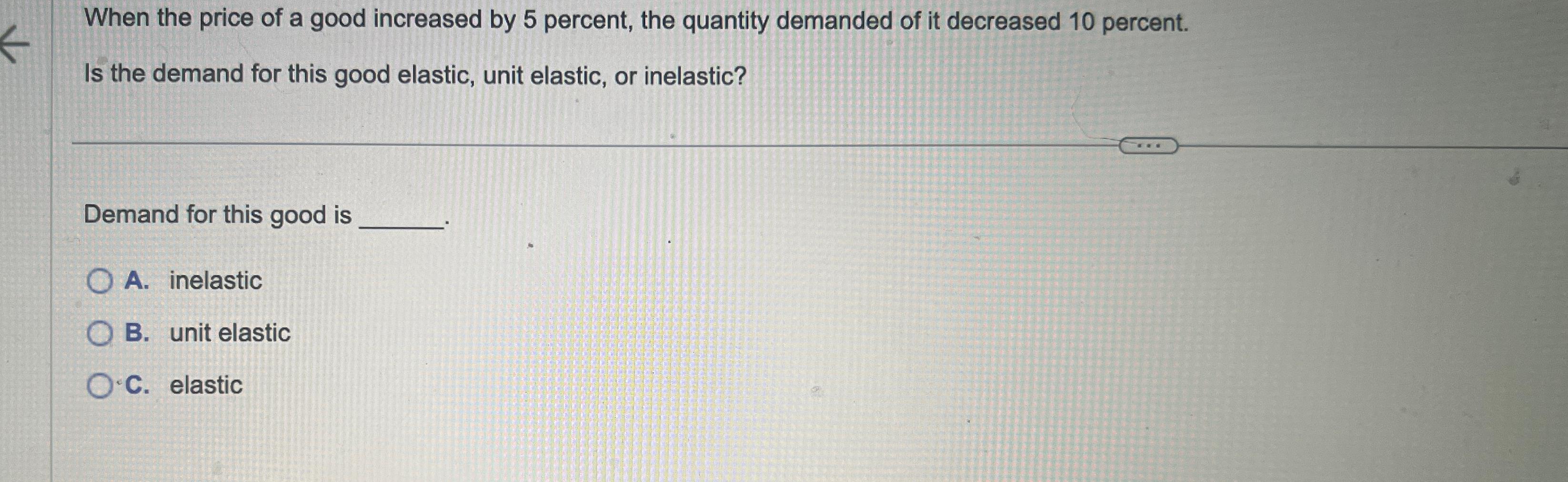 Solved When the price of a good increased by 5 ﻿percent, the | Chegg.com