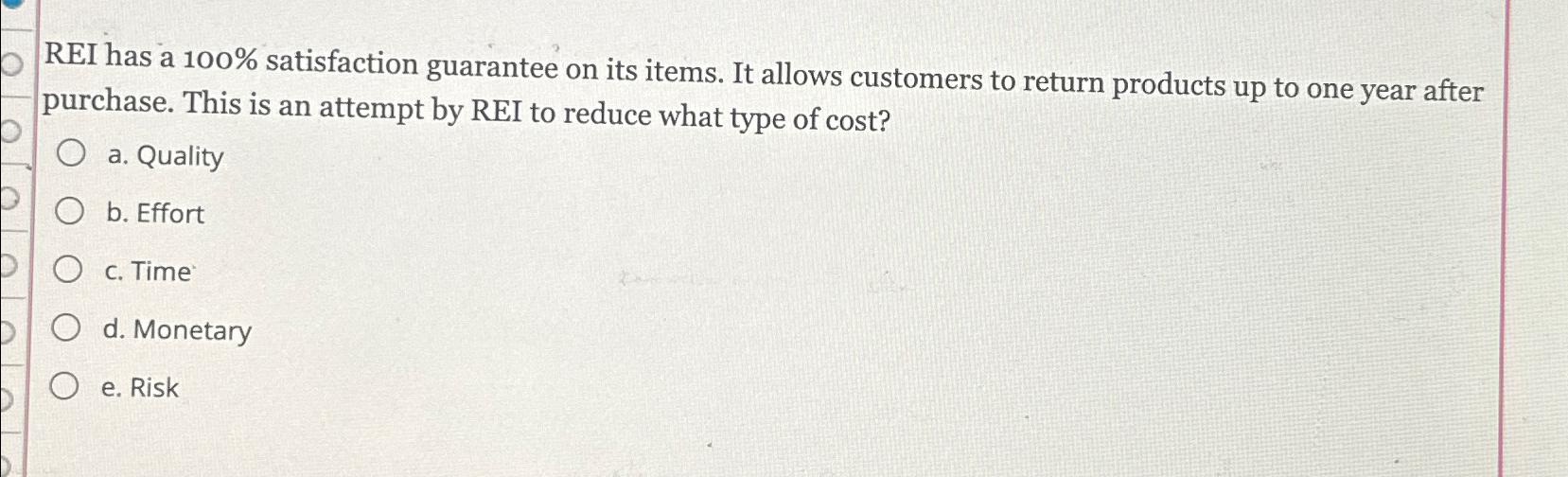 Solved REI has a 100 ﻿satisfaction guarantee on its items.
