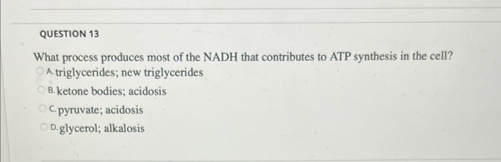 Solved QUESTION 13What process produces most of the NADH | Chegg.com