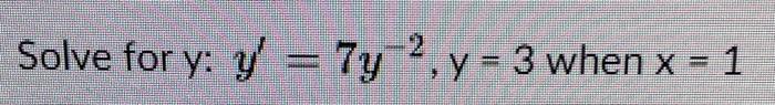 Solve for y: Y = 7y2, y = 3 when x = 1