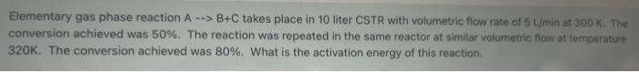 Solved Elementary gas phase reaction A --> B+C takes place | Chegg.com