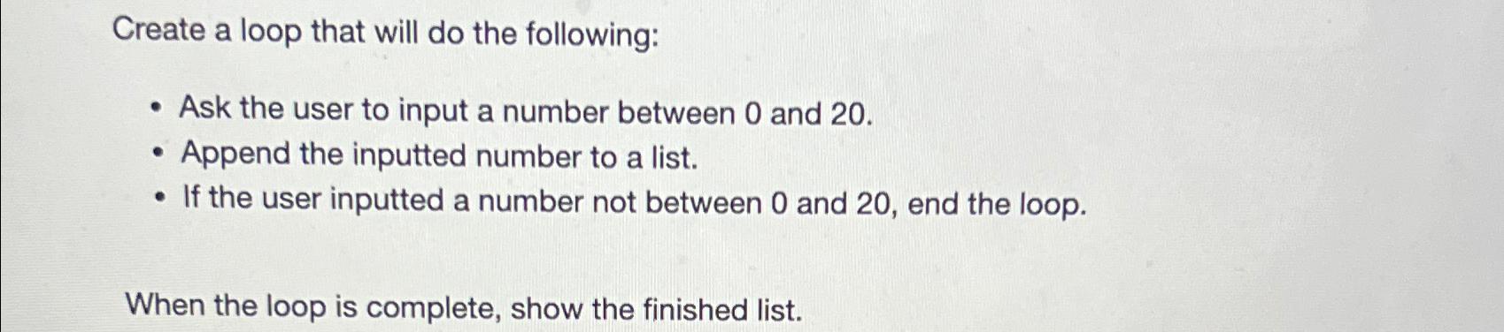 Solved Create a loop that will do the following:Ask the user | Chegg.com