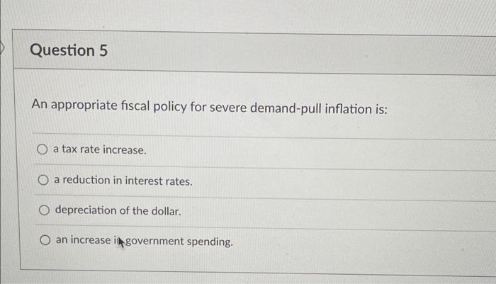 Solved Question 5 An appropriate fiscal policy for severe | Chegg.com