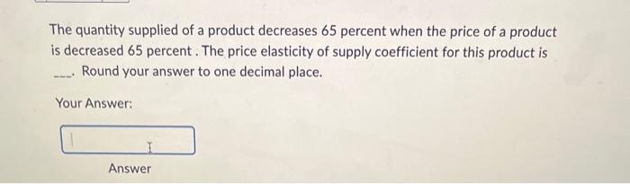 Solved The quantity supplied of a product decreases 65 | Chegg.com