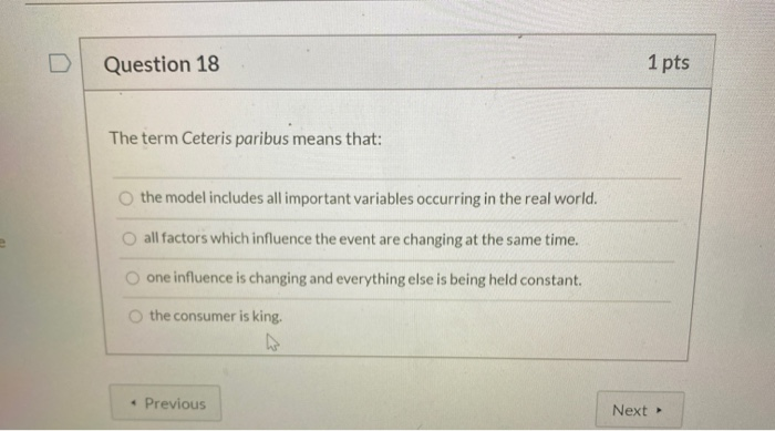 Solved Question 18 1 Pts The Term Ceteris Paribus Means Chegg Com