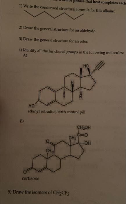 1) Write the condensed structural formula for this alkane:
2) Draw the general structure for an aldehyde.
3) Draw the general