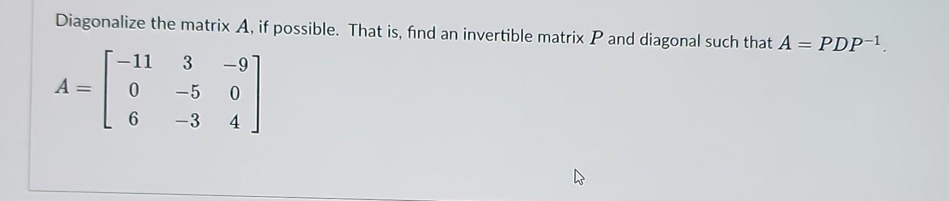 Solved Diagonalize the matrix A, if possible. That is, find | Chegg.com