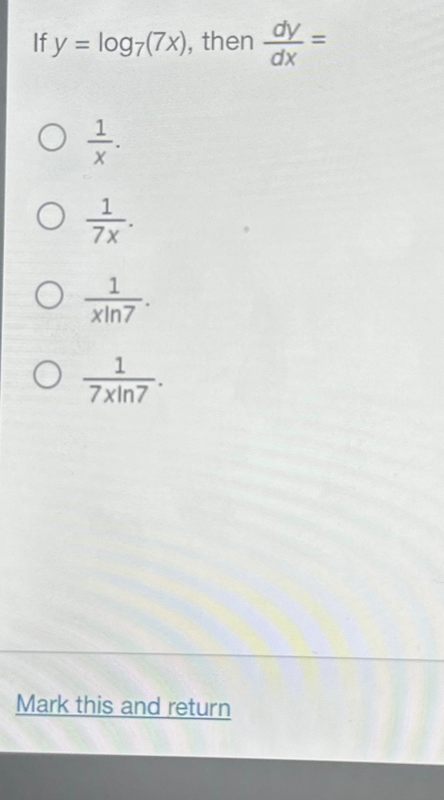 Solved If y=log7(7x), ﻿then dydx=1x17x.1xln7.17xln7.Mark | Chegg.com