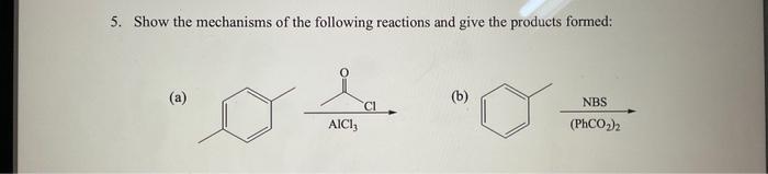 Solved 5. Show the mechanisms of the following reactions and | Chegg.com