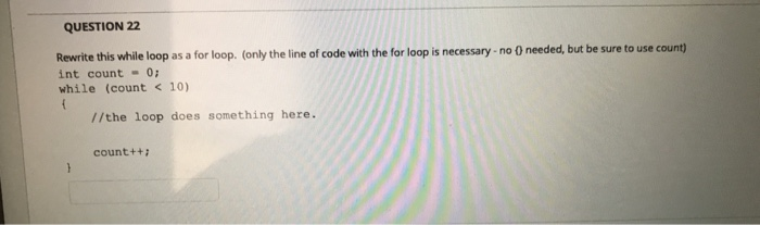 Solved QUESTION 22 Rewrite this while loop as a for loop. | Chegg.com