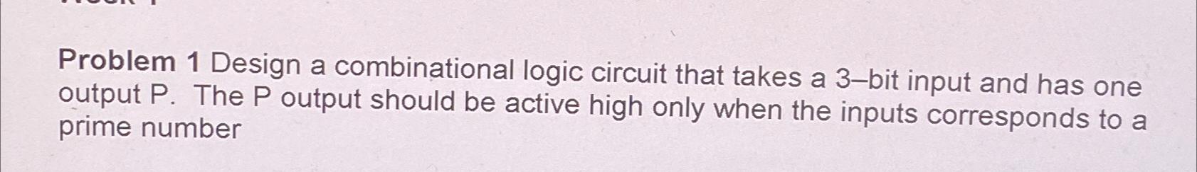 Solved Problem 1 ﻿Design a combinational logic circuit that | Chegg.com