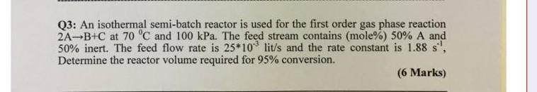 Solved Q3: An isothermal semi-batch reactor is used for the | Chegg.com