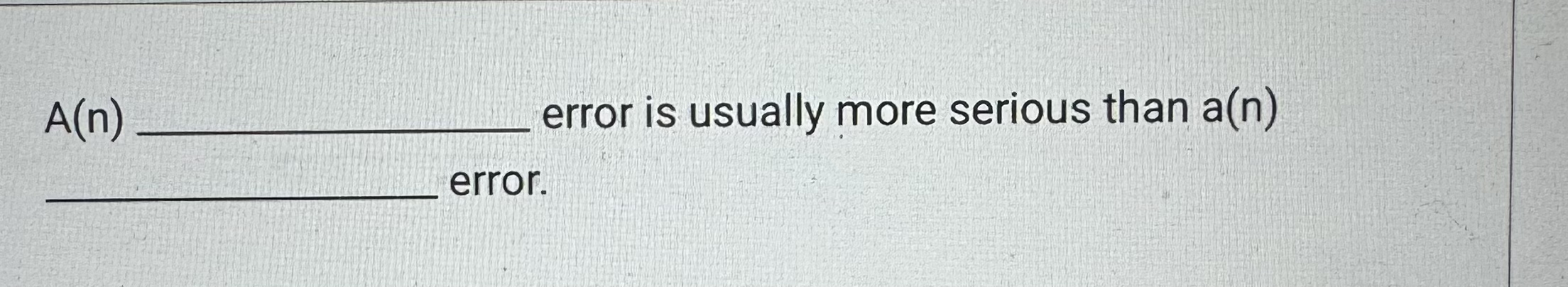 Solved A(n q, ﻿error is usually more serious than a(n) | Chegg.com