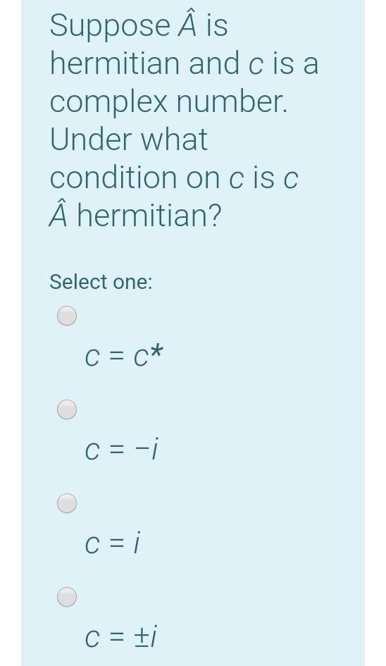 Solved Suppose A Is Hermitian And C Is A Complex Number U Chegg Com