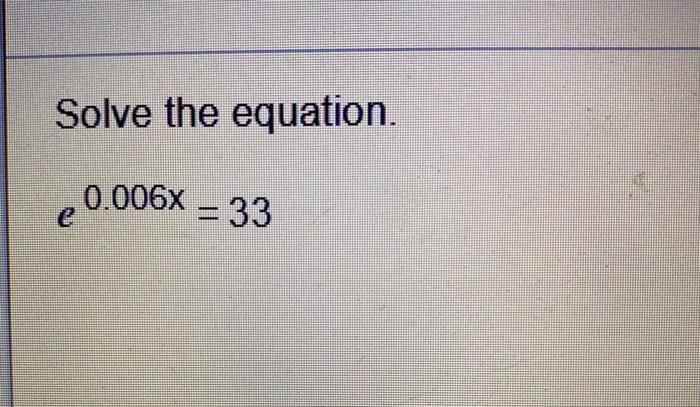 Solved Solve the equation. 0.006X = 33 | Chegg.com