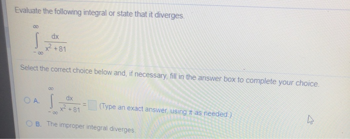 Solved Evaluate the integral or state that it diverges. dx | Chegg.com