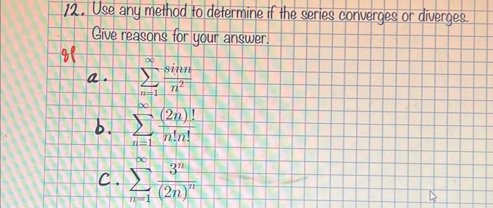 Solved Use Any Method To Determine If The Series Converges | Chegg.com