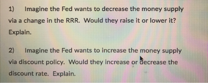 Solved 1) Imagine the Fed wants to decrease the money supply | Chegg.com