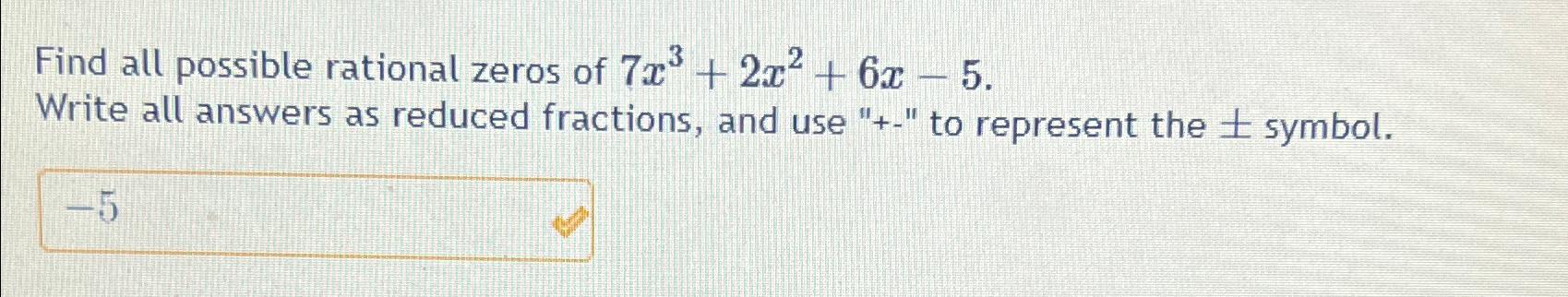 Solved Find All Possible Rational Zeros Of 7x3 2x2 6x 5