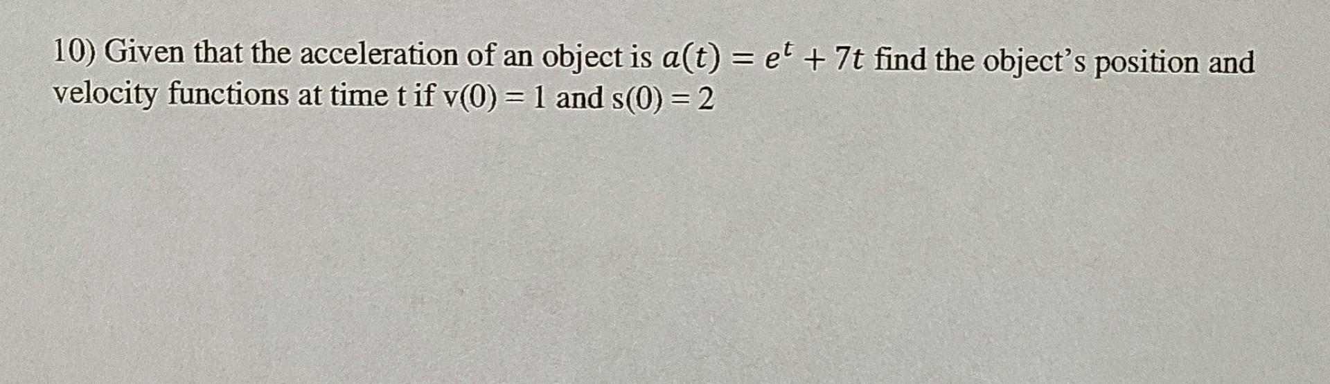 Solved = 10) Given that the acceleration of an object is | Chegg.com
