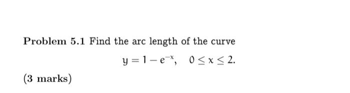 Solved Problem 5.1 Find the arc length of the curve | Chegg.com