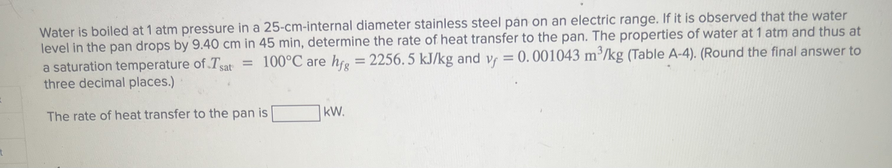 Solved Water is boiled at 1atm pressure in a 25 cminternal