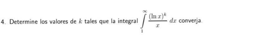 4. Determine los valores de \( k \) tales que la integral \( \int_{1}^{\infty} \frac{(\ln x)^{k}}{x} d x \) converja.