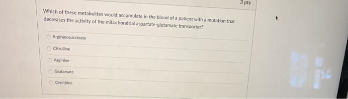 Solved 3 pts Which of these metabolites would accumulate in | Chegg.com