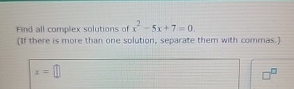 Solved Find all complex solutions of x2-5x+7=0.(If there is | Chegg.com