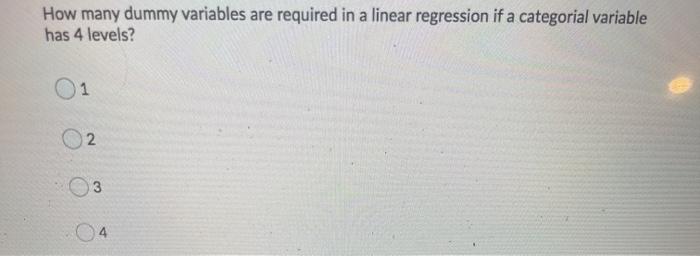 Solved How many dummy variables are required in a linear | Chegg.com