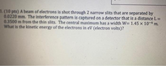 Solved 1. (10 pts) A beam of electrons is shot through 2 | Chegg.com