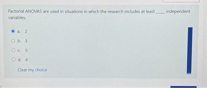 Solved Factorial ANOVAS are used in situations in which the | Chegg.com