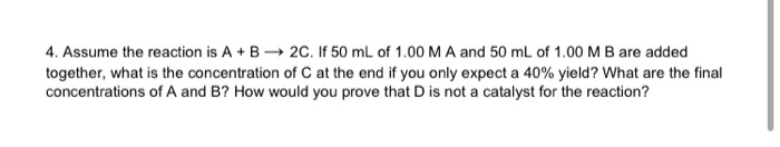 Solved 4. Assume the reaction is A + B + 2C. If 50 mL of | Chegg.com